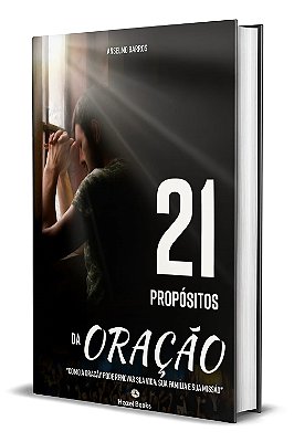 Livro: "21 PROPÓSITOS DA ORAÇÃO"