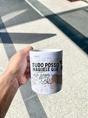 Caneca Tudo posso naquele que me paga um café - 325ml