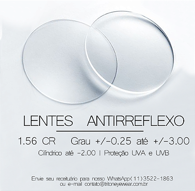 PAR DE LENTES DE GRAU COM ANTIRREFLEXO: GRAU ATÉ -3,00 MIOPIA/ -2,00 ASTIGMATISMO/ + 3,00 HIPERMETROPIA