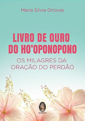 Livro de Ouro de Hooponopono - Os Milagres da Oração do Perdão