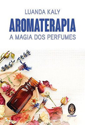 Livro - Aromaterapia - A Magia dos Perfumes