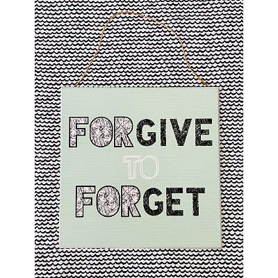 Plaquinha Forgive to Forget