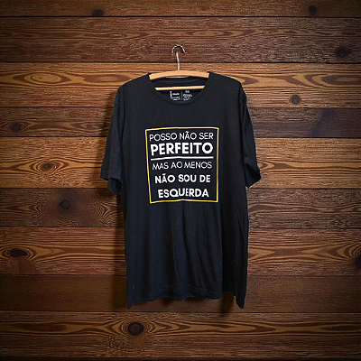Camiseta Posso Não ser Perfeito, mas ao menos não sou de esquerda