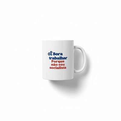 Caneca Bora Trabalhar que não sou socialista