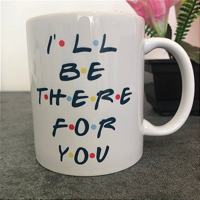 Caneca personalizada Friends - I'll be there for you