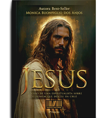 Jesus - A visão de uma espiritualista sobre o homem que desceu da cruz