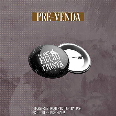 PRÉ-VENDA | Botton - "eu amo Ficção Cristã"