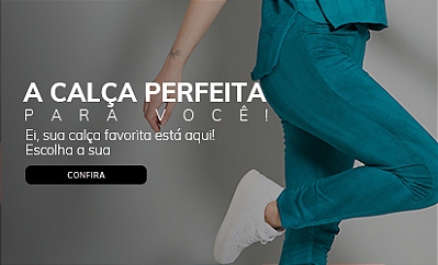 Calça perfeita