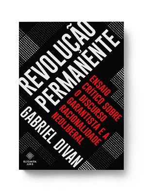 REVOLUÇÃO PERMANENTE: ENSAIO CRÍTICO SOBRE O DISCURSO GARANTISTA E A RACIONALIDADE NEOLIBERAL