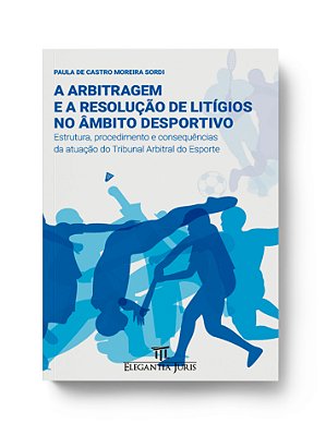 A ARBITRAGEM E A RESOLUÇÃO DE LITÍGIOS NO ÂMBITO DESPORTIVO