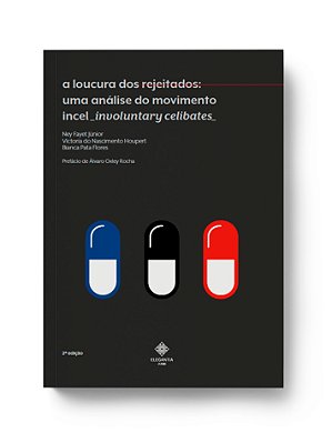 A LOUCURA DOS REJEITADOS: UMA ANÁLISE DO MOVIMENTO INCEL (INVOLUNTARY CELIBATES) | 2. ED.