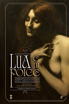 Lua em Foice: Autoras Italianas de Ficção Gótica, Insólita e de Horror