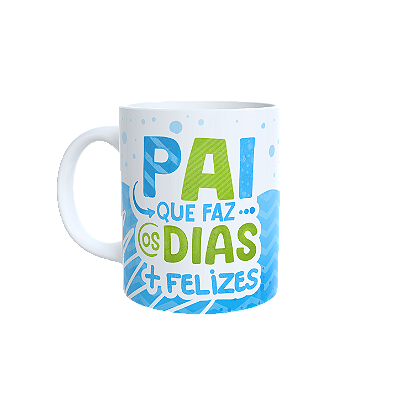 Caneca Pai que faz os dias + felizes