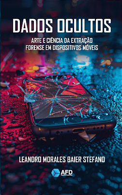 Dados Ocultos - Arte e Ciência da Extração Forense em Dispositivos Móveis