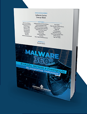 Malware 360° - Evolução, técnicas e investigação de programas maliciosos