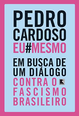 Pedro Cardoso Eu Mesmo Em Busca De Um Diálogo Contra O Fascismo Brasileiro
