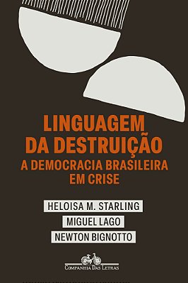 Linguagem Da Destruição A Democracia Brasileira Em Crise