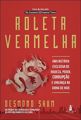 Roleta Vermelha Uma História Exclusiva De Riqueza, Poder, Corrupção E Vingança Na China De Hoje..-