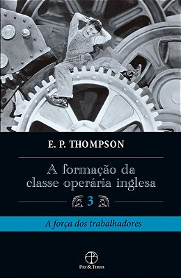 A Formação Da Classe Operária Inglesa - Vol. 3