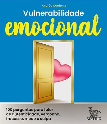Vulnerabilidade Emocional 100 Perguntas Para Falar De Autenticidade, Vergonha, Fracasso, Medo E Culpa..-