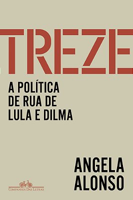 Treze A Política De Rua De Lula E Dilma