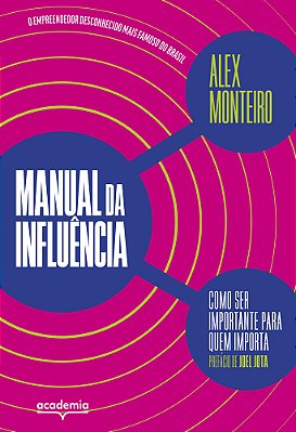 Manual Da Influência Como Ser Importante Para Quem Importa..-