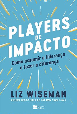 Players De Impacto Como Assumir A Liderança E Fazer A Diferença