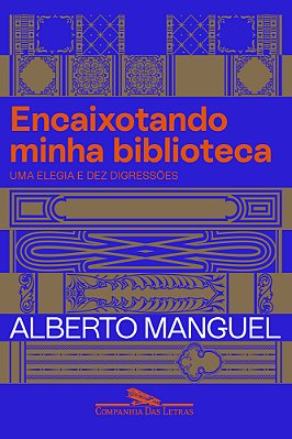Encaixotando Minha Biblioteca Uma Elegia E Dez Digressões