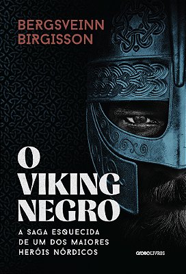 O Viking Negro A Saga Esquecida De Um Dos Maiores Heróis Nórdicos