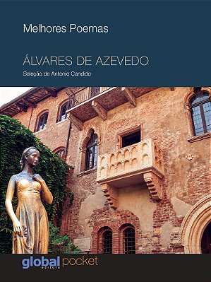 Melhores Poemas Álvares De Azevedo Seleção E Prefácio: Antônio Candido