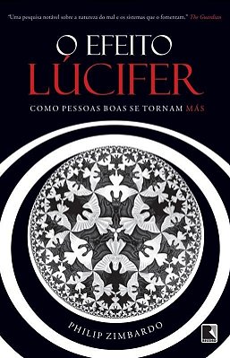O Efeito Lucifer - Como Pessoas Boas Se Tornam Mas