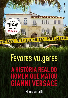 Favores Vulgares - A História Real Do Homem Que Matou Gianni Versace