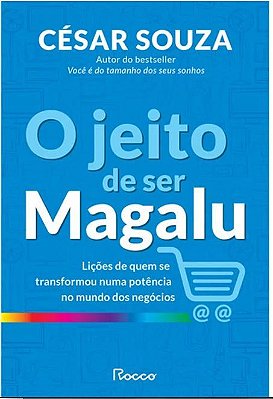 O Jeito De Ser Magalu - Licoes De Quem Se Transformou Em Uma Potencia No Mundo Dos Negocios