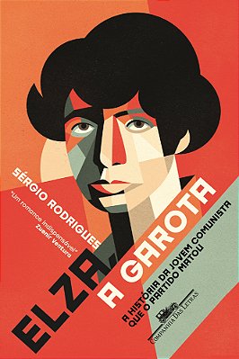 Elza, A Garota A História Da Jovem Comunista Que O Partido Matou..-