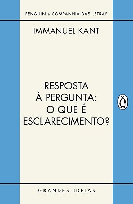 Resposta À Pergunta: O Que É Esclarecimento? E Outros Textos