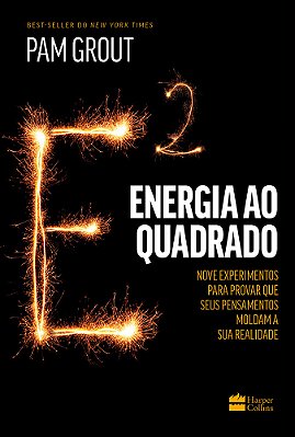 Energia Ao Quadrado Nove Experimentos Para Provar Que Seus Pensamentos Moldam A Sua Realidade