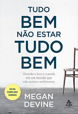 Tudo Bem Não Estar Tudo Bem Vivendo O Luto E A Perda Em Um Mundo Que Não Aceita O Sofrimento..-