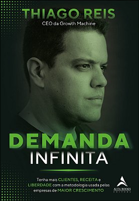 Demanda Infinita Tenha Mais Clientes, Receitas E Liberdade Com A Metodologia Usada Pelas Empresas De Maior Crescimento..-