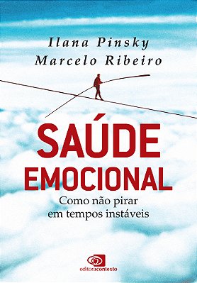 Saúde Emocional Como Não Pirar Em Tempos Instáveis