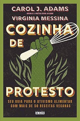 Cozinha De Protesto - Seu Guia Para O Ativismo Alimentar Com Mais De 50 Receitas Veganas