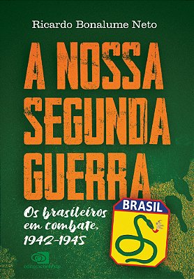 A Nossa Segunda Guerra Os Brasileiros Em Combate, 1942 - 1945