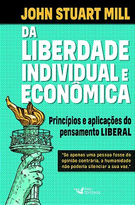Da Liberdade Individual E Econômica - Princípios E Aplicações Do Pensamento Liberal