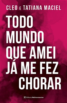 Todo Mundo Que Amei Já Me Fez Chorar..-