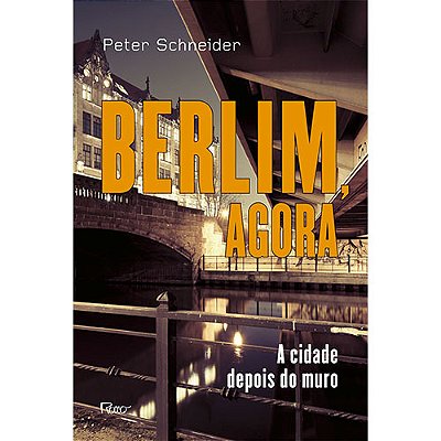 Berlim, Agora A Cidade Depois Do Muro