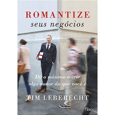 Romantize Seus Negócios Dê O Máximo E Crie Algo Maior Do Que Você É