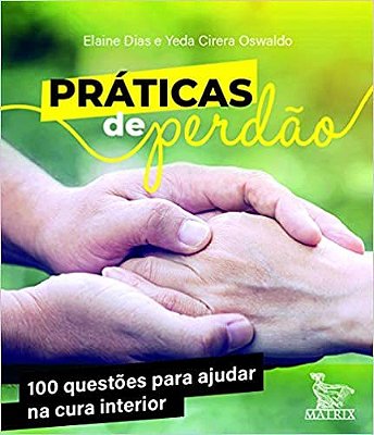 Práticas De Perdão: 100 Questões Para Ajudar Na Cura Interior..-