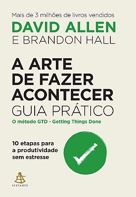 A Arte De Fazer Acontecer: Guia Prático 10 Etapas Para A Produtividade Sem Estresse..-