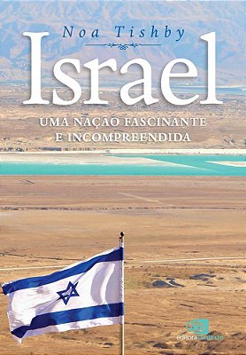 Israel Uma Nação Fascinante E Incompreendida