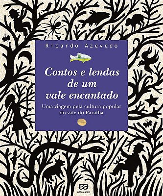 Contos E Lendas De Um Vale Encantado - Uma Viagem Pela Cultura Popular Do Vale Do Paraíba