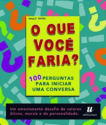O Que Voce Faria? - 100 Perguntas Para Iniciar Uma Conversa..-